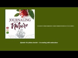 Episode 173: Juliene Sinclair – Co-creating with watercolour | Journaling With Nature