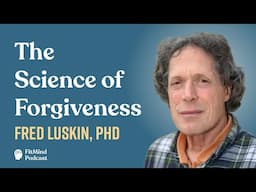 The Science of Forgiveness - Fred Luskin, PhD | The FitMind Podcast