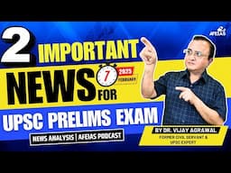 UPSC PRELIMS 2025: TWO IMPORTANT NEWS | DR. VIJAY AGRAWAL | UPSC CIVIL SERVICES | AFE IAS PODCAST