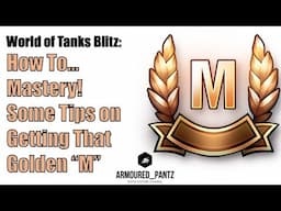 World of Tanks Blitz: How to... Mastery! Useful Tips on Getting that Golden M!