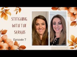 Stitching with the Sarahs: Episode 7