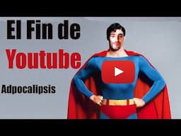 YoutubeMan | El Fin de Youtube | Adpocalipsis