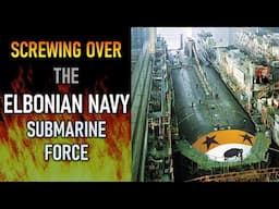 How To Make A Bad Submarine: The Disastrous Elbonian Navy