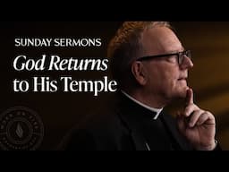 God Returns to His Temple - Bishop Barron Sunday Sermon