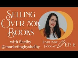 Authentic Book Marketing | Inside Indie: The Self Publishing Podcast | EP6 | MARKETING BY SHELBY