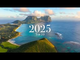 Top 10 Places To Visit in 2025 (Year of Travel)