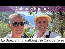 CELEBRITY EQUINOX | Overnight in La Spezia | We walk the Cinque Terre