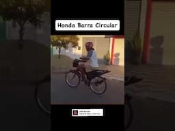 Já viu uma Honda barra circular? Hehe