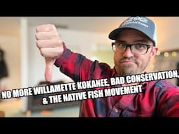 No More Willamette Kokanee, Bad Conservation, & The Native Fish Movement