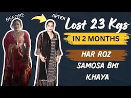 23 KG Weight Loss in 2 Months Aur Maine Roz Samosa Bhi Khaya Phir Bhi Kaise ?