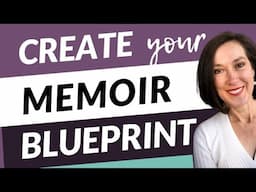 Create Your Memoir Blueprint to Plan, Write and Finish Your Memoir