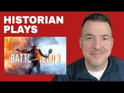 Let's Play BATTLEFIELD 1 and talk some History