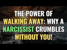 The Power of Walking Away: Why a Narcissist Crumbles Without You! | NPD | Narcissism