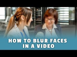 How to Blur Faces in a Video - Step-by-Step Guide