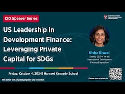 US Leadership in Development Finance: Leveraging Private Capital for SDGs with Nisha Biswal