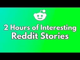 Reddit Stories to Fall Asleep to 💤 2 Hours of AskReddit Story Compilation to chill to