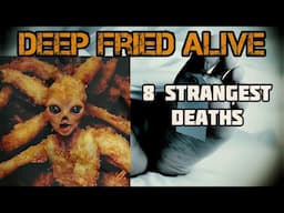 Deep Fried Alive(Strangest Deaths)