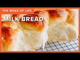 Easiest Milk Bread Recipe! | The Woks of Life