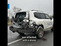 IAEA Vehicle Hit by Drone