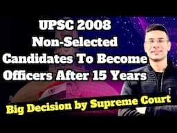 Big Decision by Supreme Court | UPSC 2008 Non-Selected Candidates to Become Officers After 15 Years