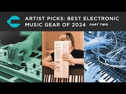 Artist Picks: Best Music Gear of 2024 (Part 2)