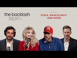 The Backlash - Ep. 5: Syria, Masculinity and More