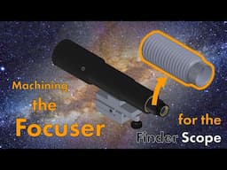 Machining the Focuser for the Finder Scope