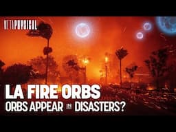 Eerie Orb Encounters Around LA Fires & Disasters