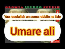 NEW MANZUUMA AFAAN OROMOO.    UMARE ALI  yaa rasulallah