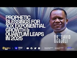 PROPHETIC BLESSINGS FOR 10X EXPONENTIAL GROWTH & QUANTUM LEAPS IN 2025