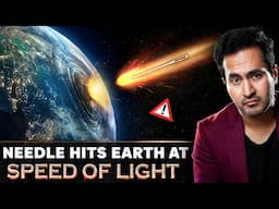 If A NEEDLE Hits EARTH at the Speed of Light - What will Happen?