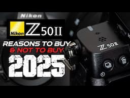 Nikon Z50II 5 Reasons To Buy & Not To Buy In 2025!