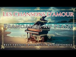 Belles Musiques Françaises d' Amour au Piano - Best Romantic & Love Songs