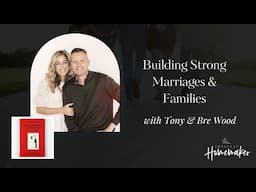 Building Strong Marriages & Families with Tony & Bre Wood