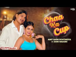 Chaa Ka Cup - Amit Saini Rohtakiya | Full Audio | Ft. Gori Nagori | Latest Haryanvi Song Haryanavi