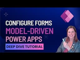 Model-Driven Power Apps Tutorial: Forms Deep Dive