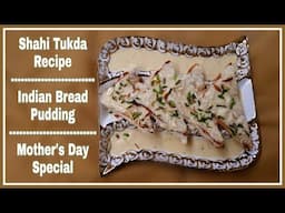 Shahi Tukda Recipe | Indian Bread Pudding | Mother's Day Special