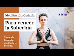 Meditación Guiada - Vence A La Soberbia