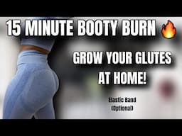 15 MINUTE BOOTY BURN! GROW YOUR GLUTES AT HOME | GLUTE WORKOUT ROUTINE WITH ELASTIC BAND