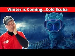 Winter (Diving) is Coming...Cold Scuba