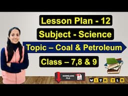 B.Ed/ BTC/ D.El.Ed : Science Lesson Plan |Class 7, 8 & 9 |Topic 9 - 'Coal & Petroleum' (With Pdf)📝📚