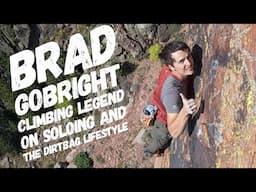 BRAD GOBRIGHT CLIMBING LEGEND ON FREE SOLOING AND DIRTBAG LIFE