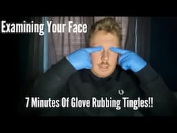 ASMR - 7 Minute Facial Examination - Glove Rubbing Tingles