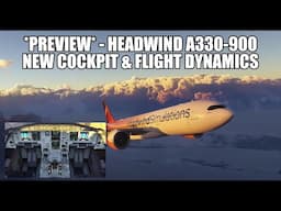 PREVIEW: New Headwind FREEWARE A330-900 Cockpit & Updates | Flight Model & Engine Performance