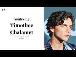 What Makes Timothee Chalamet Attractive? | Analyzing People Ep. 6