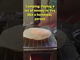 Camping is like Paying to be Homeless