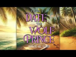 I Won't Date the Wolf Prince: Full Audiobook, Fated Mates Romance, Reality Dating for Shifters