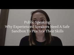 Why Even Experienced Public Speakers Need A Safe Sandbox To Practice Their Skills