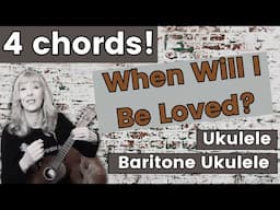 When Will I Be Loved - 4 Chord Ukulele Tutorial Baritone Tutorial - Linda Ronstadt