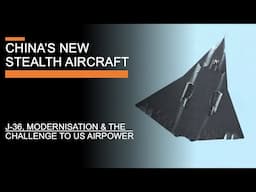 China's New Stealth Aircraft - "J-36" and the challenge to US Air Power (with Justin Bronk)